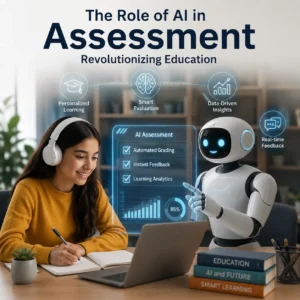The Role of AI in Assessment Revolutionizing Education