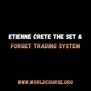 Etienne Crete – The Set & Forget Trading System