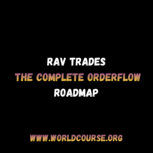 Rav Trades The Complete Orderflow Roadmap trading course