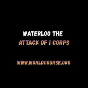 Waterloo The Attack of I Corps